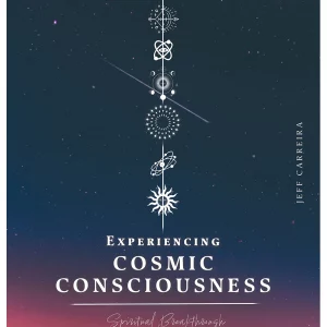 Experiencing Cosmic Consciousness: A Spiritual Breakthrough Workbook