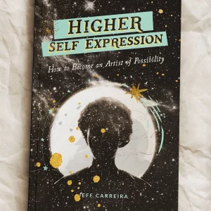 Higher Self Expression: How to Become an Artist of Possibility
