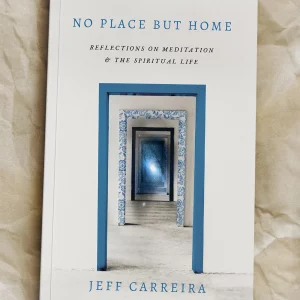 No Place But Home: Reflections on Meditation and the Spiritual Life