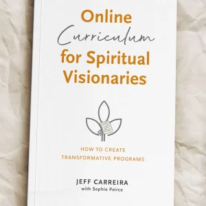 Online Curriculum for Spiritual Visionaries: How to Create Transformative Programs