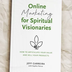 Online Marketing for Spiritual Visionaries: How to articulate your value and sell your products