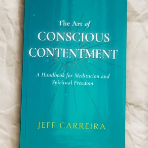 The Art of Conscious Contentment: A Handbook for Meditation and Spiritual Freedom