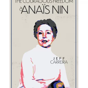 The Courageous Freedom of Anaïs Nin