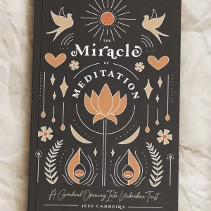 The Miracle of Meditation: A Gradual Opening Into Unbroken Trust