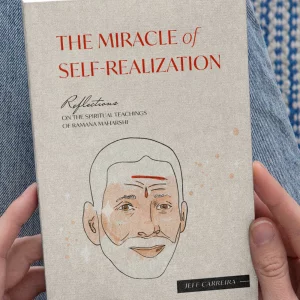 The Miracle of Self Realization: Reflections on the Spiritual Teachings of Ramana Maharshi