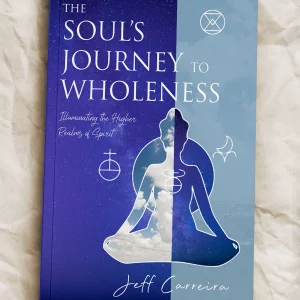 The Soul’s Journey to Wholeness: Illuminating the Higher Realms of Spirit