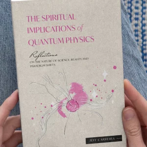 The Spiritual Implications of Quantum Physics: Reflections on the Nature of Science, Reality and Paradigm Shifts