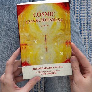 Cosmic Consciousness (Annotated): A Study in the Evolution of the Human Mind