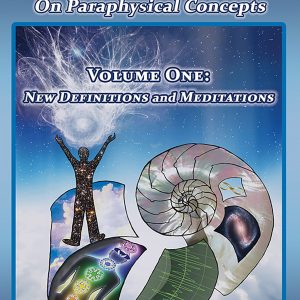 Nikola Tesla: Afterlife Comments On Paraphysical Concepts, Volume One - New Definitions And Meditations